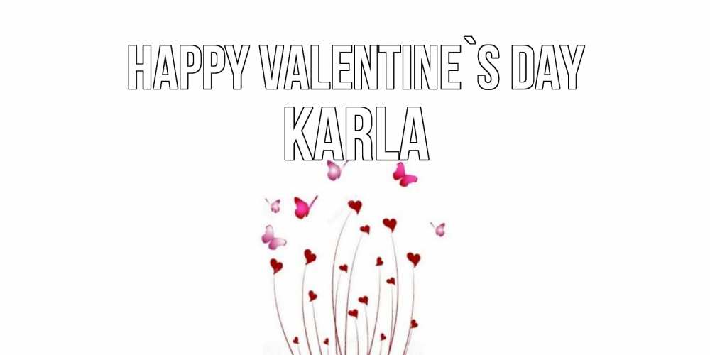 Greetings card с именем, Karla Happy Valentine`s Day валентинку подписать онлайн на день всех влюбленных Greetings with text for free download 